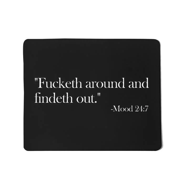 Fucketh Around And Findeth Out Mood 247 Quote Fafo Mousepad