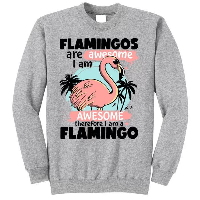 Flamingos Are Awesome I Am Awesome Funny Pink Flamingoes Gift Tall Sweatshirt