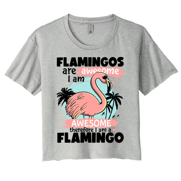 Flamingos Are Awesome I Am Awesome Funny Pink Flamingoes Gift Women's Crop Top Tee