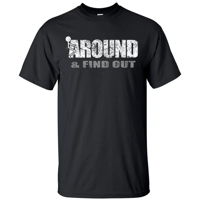 Fuck Around And Find Out Tall T-Shirt