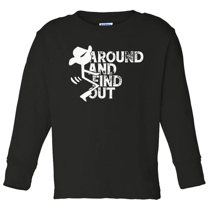 Fuck Around And Find Out Toddler Long Sleeve Shirt