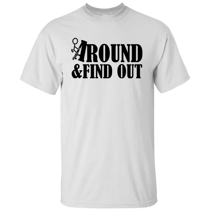 Fuck Around And Find Out Tall T-Shirt