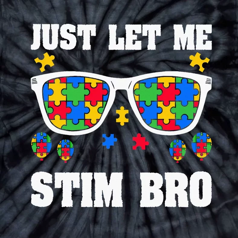 Funny Autism Awareness Just Let Me Stim Bro Tie-Dye T-Shirt