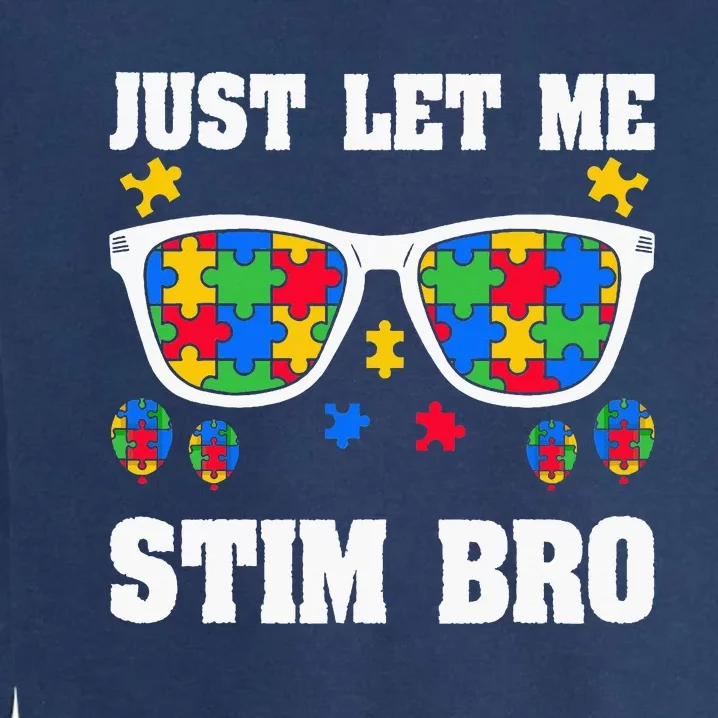 Funny Autism Awareness Just Let Me Stim Bro Garment-Dyed Sweatshirt