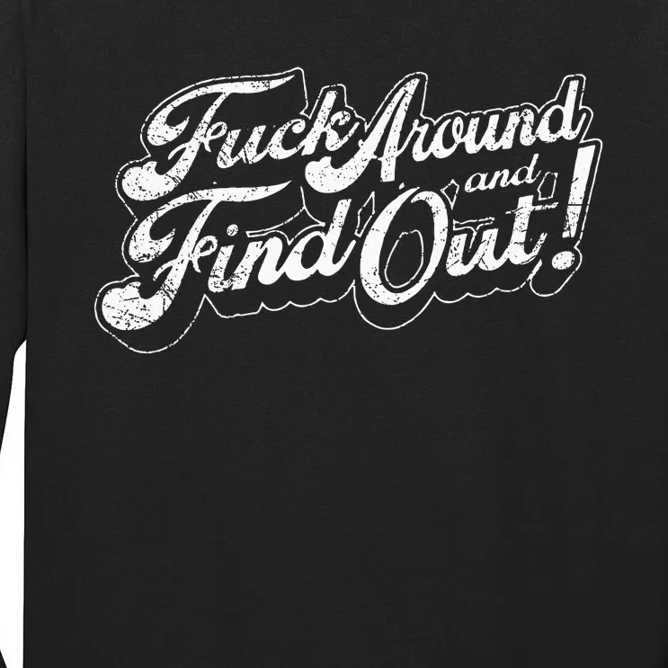 Fuck Around And Find Out Tall Long Sleeve T-Shirt