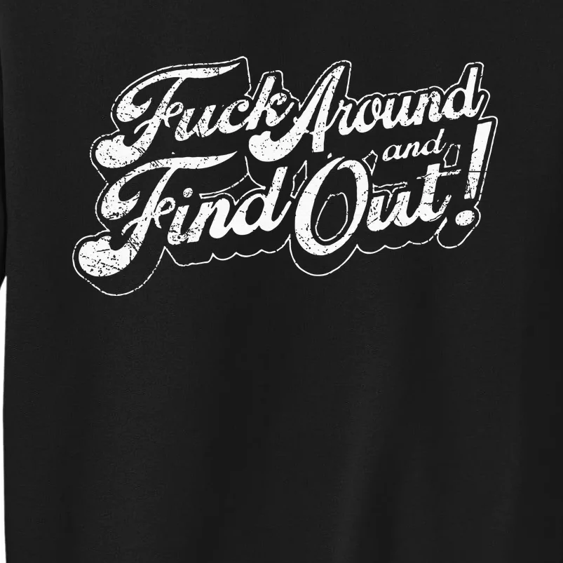 Fuck Around And Find Out Tall Sweatshirt