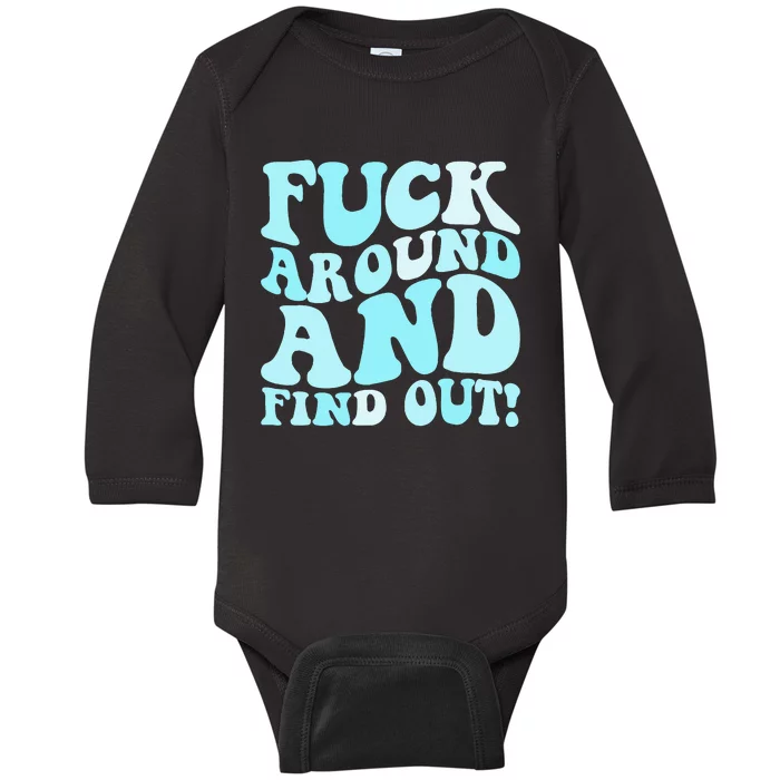 Fuck Around And Find Out Around Find Out Fafo Baby Long Sleeve Bodysuit