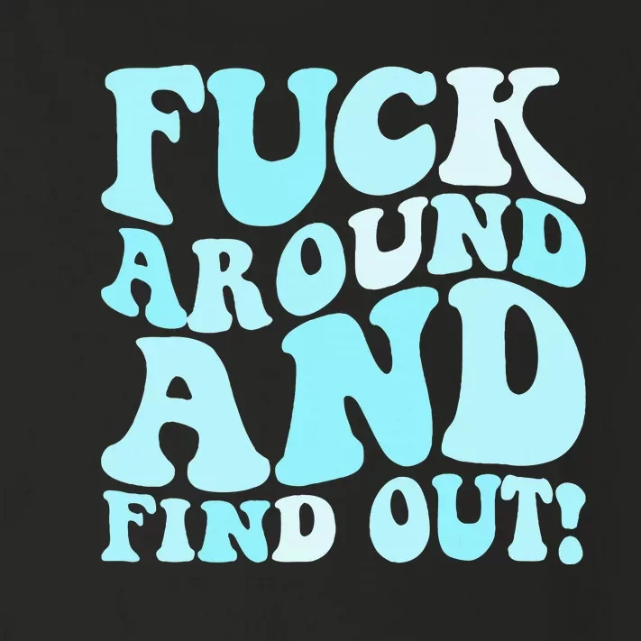 Fuck Around And Find Out Around Find Out Fafo Toddler Long Sleeve Shirt