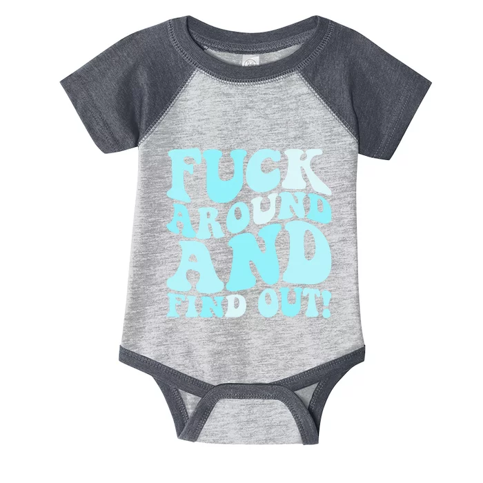 Fuck Around And Find Out Around Find Out Fafo Infant Baby Jersey Bodysuit