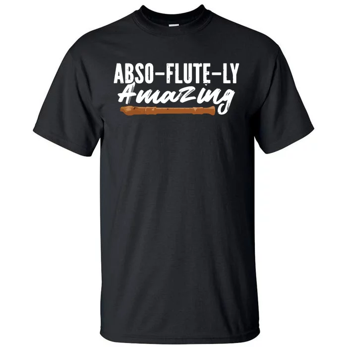 Flutist AbsoFluteLy Amazing Flute Player Tall T-Shirt