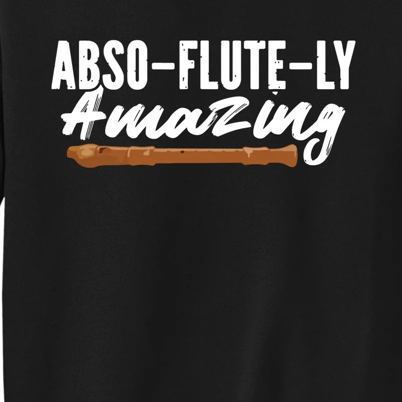 Flutist AbsoFluteLy Amazing Flute Player Tall Sweatshirt