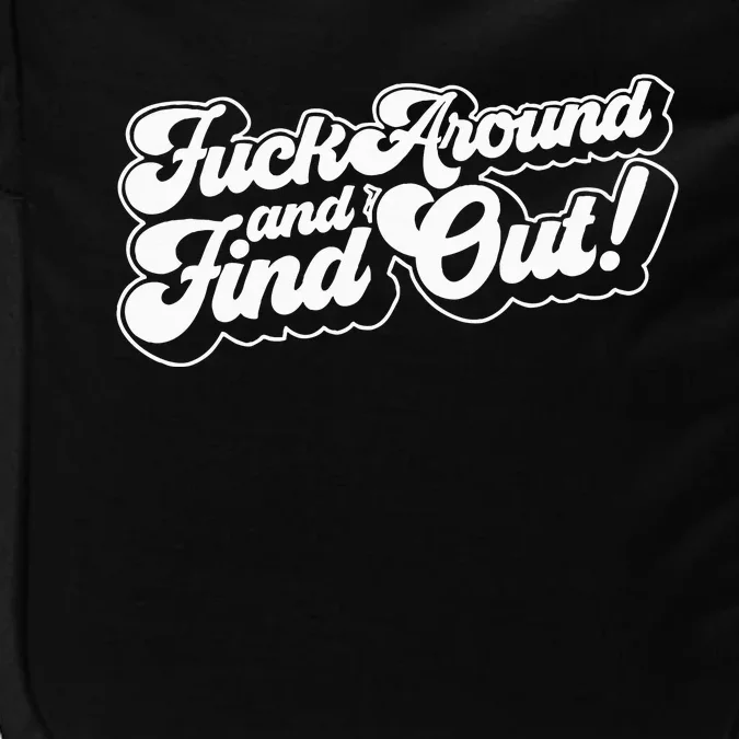 Fuck Around And Find Out Fuck Around Find Out Fafo Impact Tech Backpack