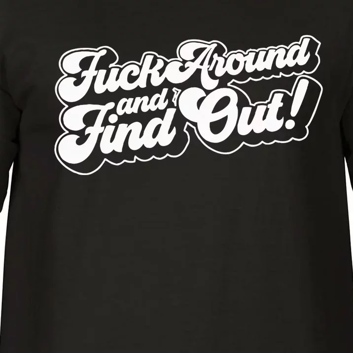 Fuck Around And Find Out Fuck Around Find Out Fafo Comfort Colors T-Shirt