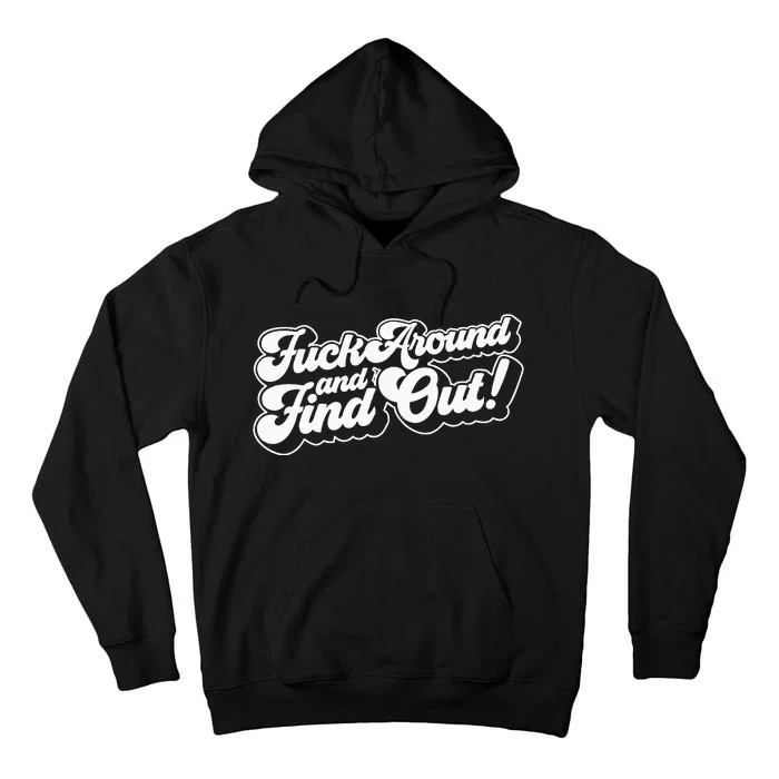 Fuck Around And Find Out Fuck Around Find Out Fafo Tall Hoodie