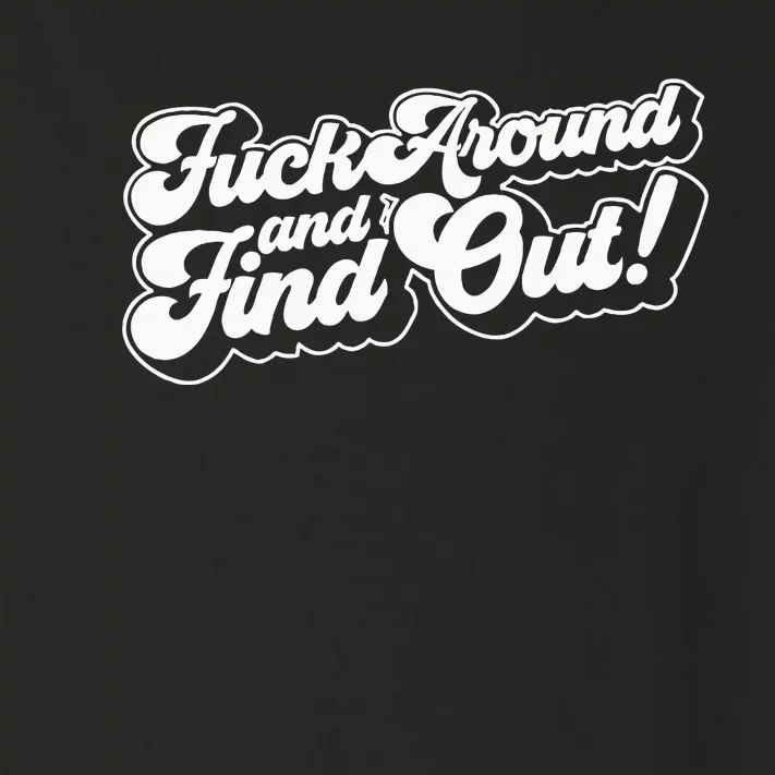 Fuck Around And Find Out Fuck Around Find Out Fafo Toddler Long Sleeve Shirt