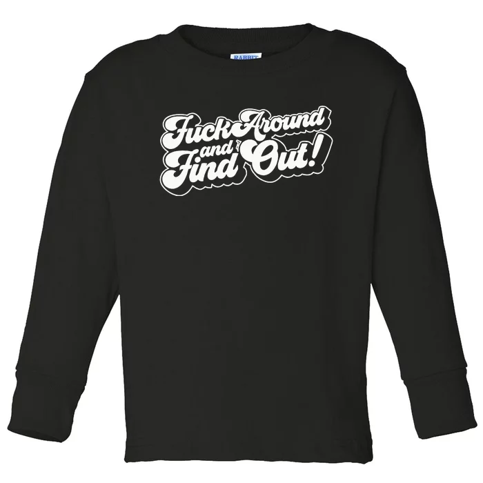 Fuck Around And Find Out Fuck Around Find Out Fafo Toddler Long Sleeve Shirt