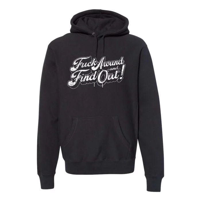 Fuck Around And Find Out Premium Hoodie