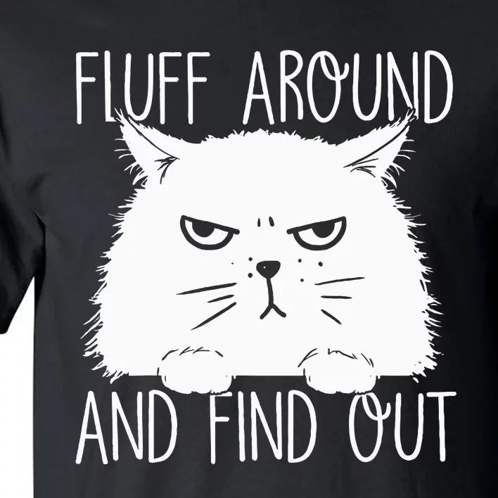 Fluff Around And Find Out Funny Cat Lover Cat Dad Cat Mom Tall T-Shirt