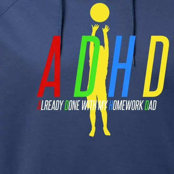 Funny ADHD Already Done With My Homework Dad Performance Fleece Hoodie