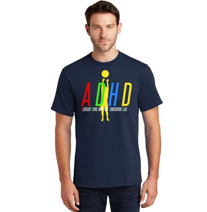 Funny ADHD Already Done With My Homework Dad Tall T-Shirt