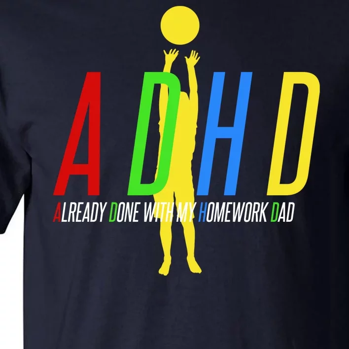 Funny ADHD Already Done With My Homework Dad Tall T-Shirt