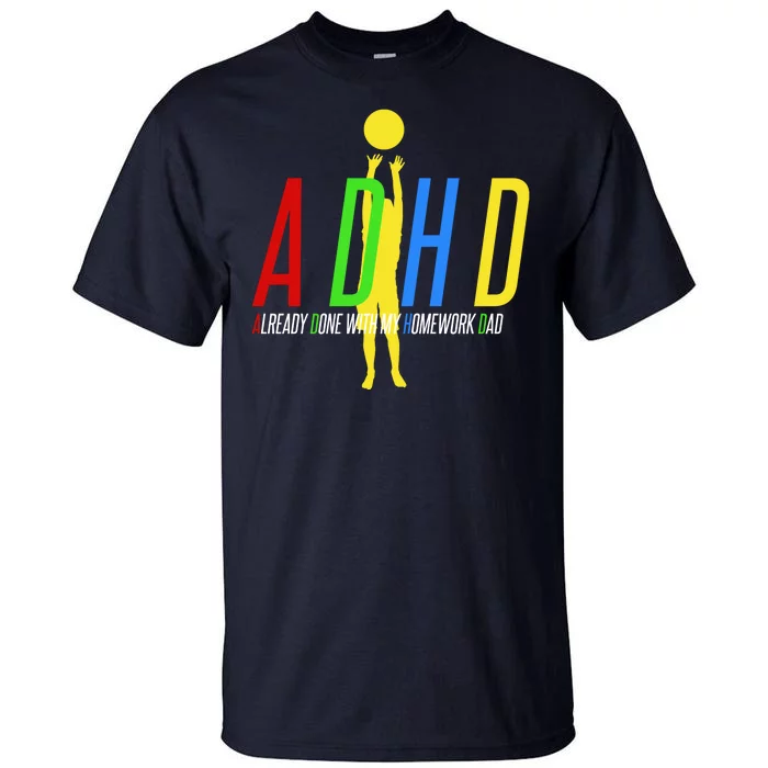 Funny ADHD Already Done With My Homework Dad Tall T-Shirt