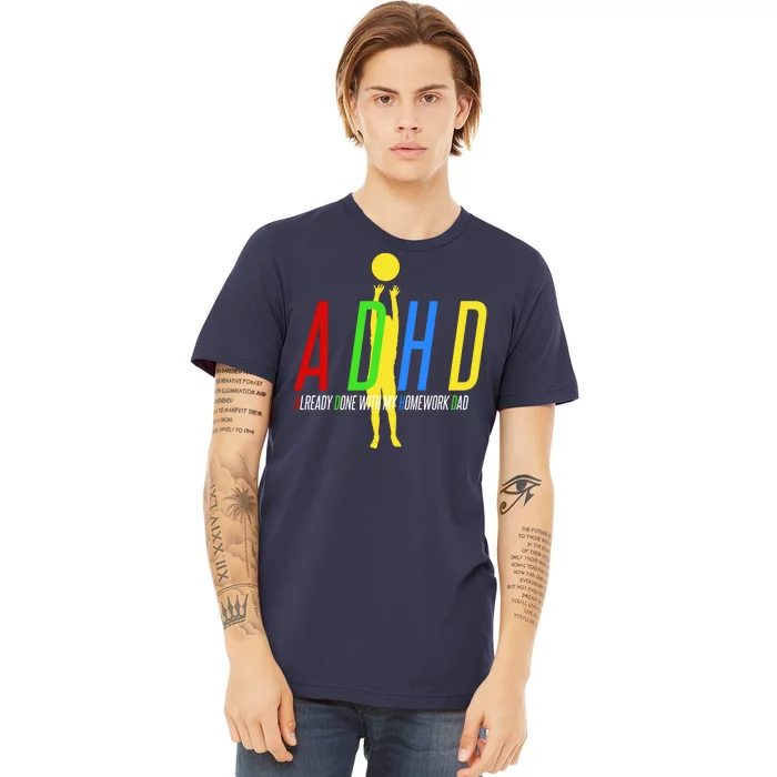 Funny ADHD Already Done With My Homework Dad Premium T-Shirt