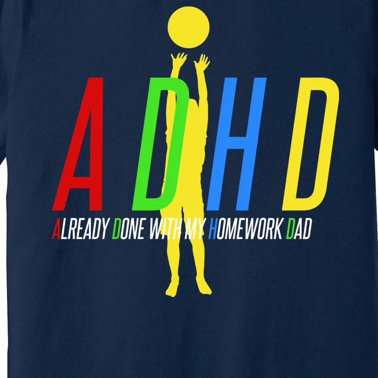 Funny ADHD Already Done With My Homework Dad Premium T-Shirt