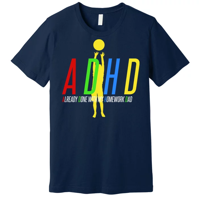 Funny ADHD Already Done With My Homework Dad Premium T-Shirt