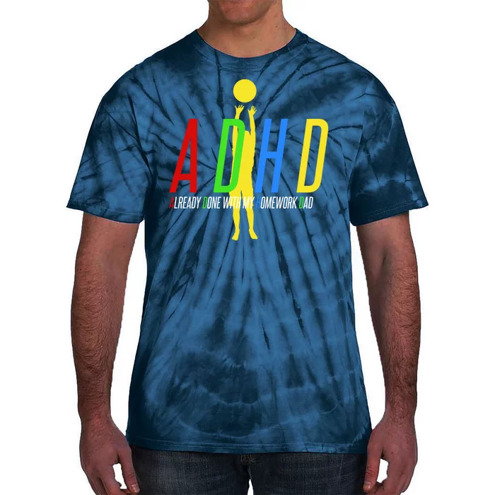 Funny ADHD Already Done With My Homework Dad Tie-Dye T-Shirt