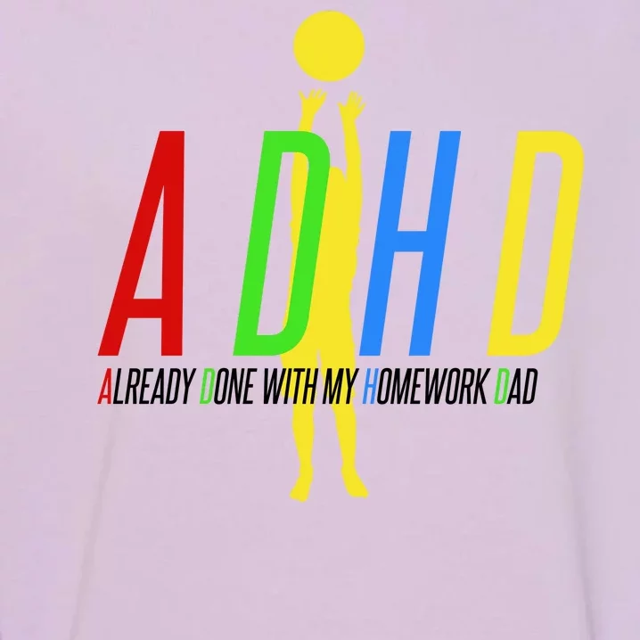 Funny ADHD Already Done With My Homework Dad Garment-Dyed Sweatshirt