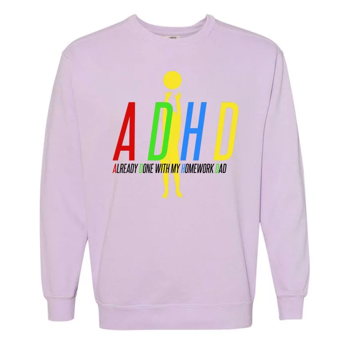 Funny ADHD Already Done With My Homework Dad Garment-Dyed Sweatshirt