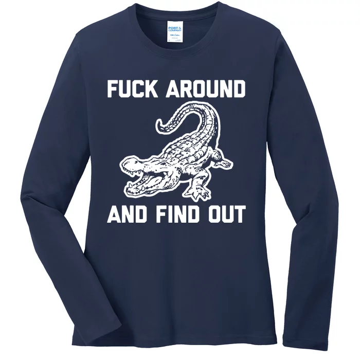 Fck Around And Find Out Ladies Long Sleeve Shirt