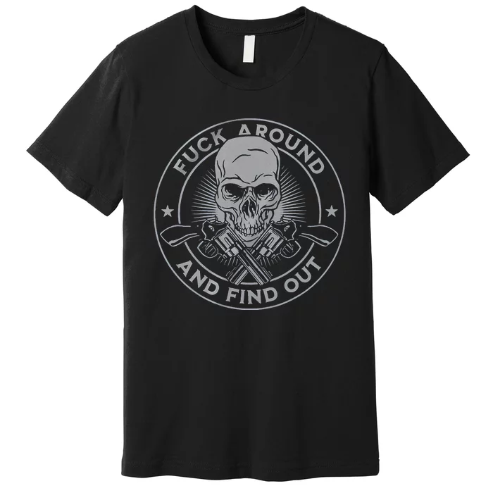 Fuck Around And Find Out Premium T-Shirt