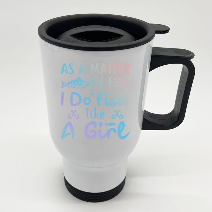 Funny As A Matter Of Fact I Do Fish Like A Fishing Meaningful Gift Front & Back Stainless Steel Travel Mug