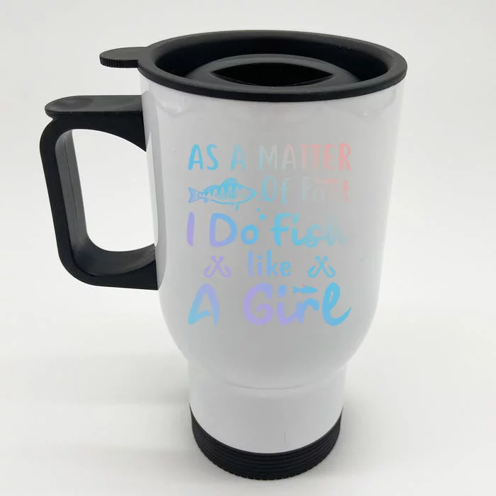 Funny As A Matter Of Fact I Do Fish Like A Fishing Meaningful Gift Front & Back Stainless Steel Travel Mug