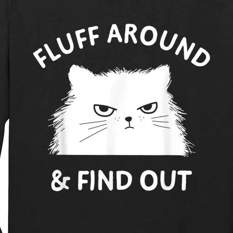 Fluff Around And Find Out Funny Cat Adult Humor Tall Long Sleeve T-Shirt