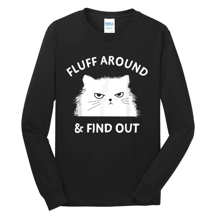 Fluff Around And Find Out Funny Cat Adult Humor Tall Long Sleeve T-Shirt