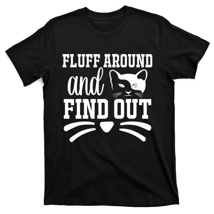 Fluff Around And Find Out Funny Cat Adult Humor T-Shirt