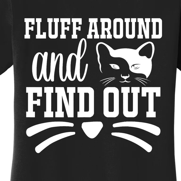 Fluff Around And Find Out Funny Cat Adult Humor Women's T-Shirt