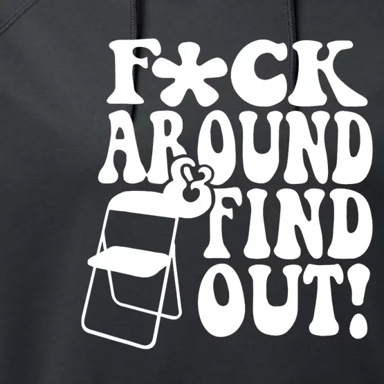 Fuck Around And Find Out Funny Sayings Folding Chair Performance Fleece Hoodie