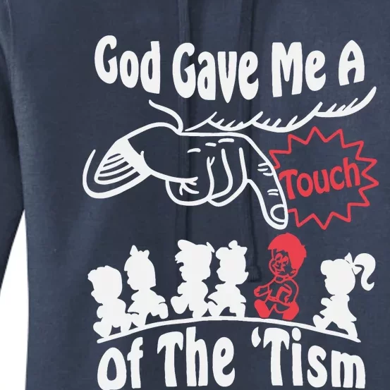 Funny Autism Appreciation God Gave Me A Touch Of The Tism Women's Pullover Hoodie