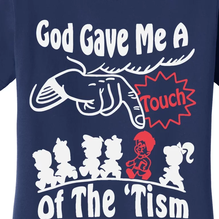 Funny Autism Appreciation God Gave Me A Touch Of The Tism Women's T-Shirt