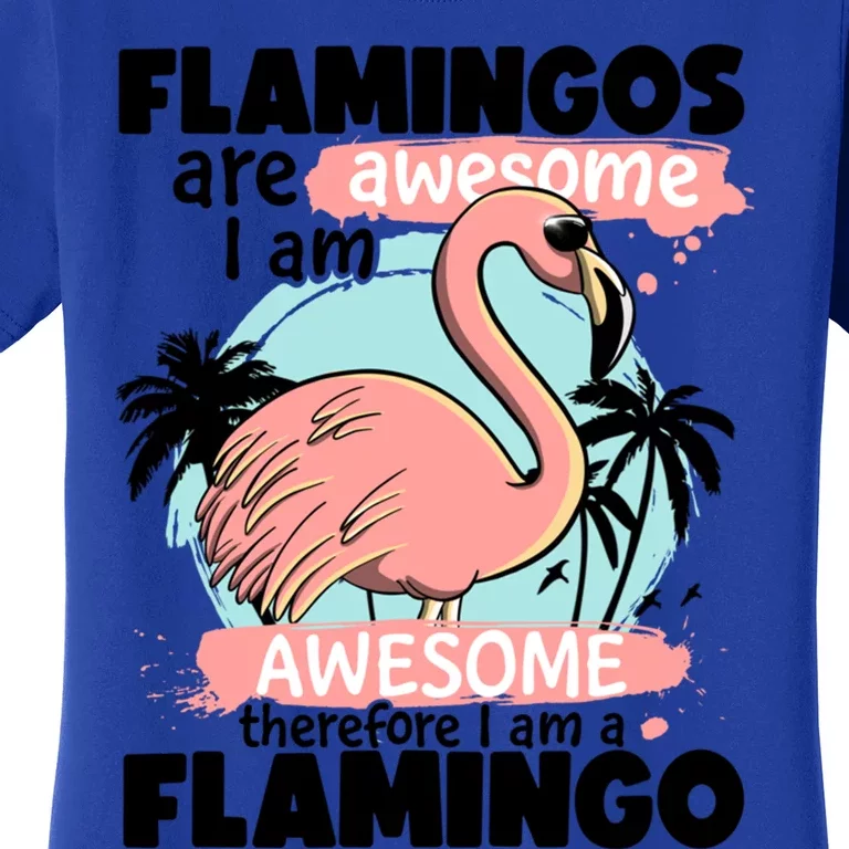 Flamingos Are Awesome I Am Awesome Funny Pink Flamingoes Gift Women's T-Shirt