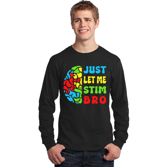 Funny Autism Awereness Neurodiversity Just Let Me Stim Bro Tall Long Sleeve T-Shirt