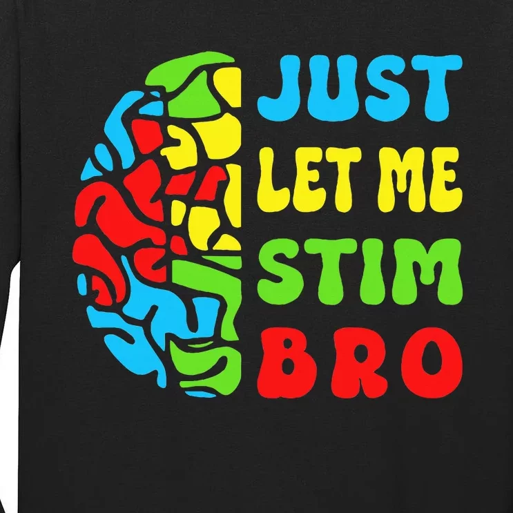 Funny Autism Awereness Neurodiversity Just Let Me Stim Bro Tall Long Sleeve T-Shirt