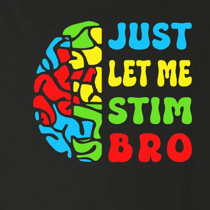 Funny Autism Awereness Neurodiversity Just Let Me Stim Bro Toddler Long Sleeve Shirt