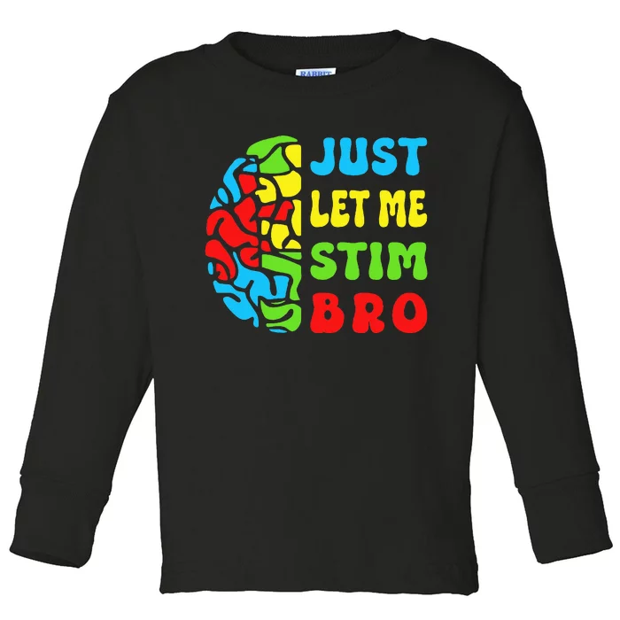 Funny Autism Awereness Neurodiversity Just Let Me Stim Bro Toddler Long Sleeve Shirt