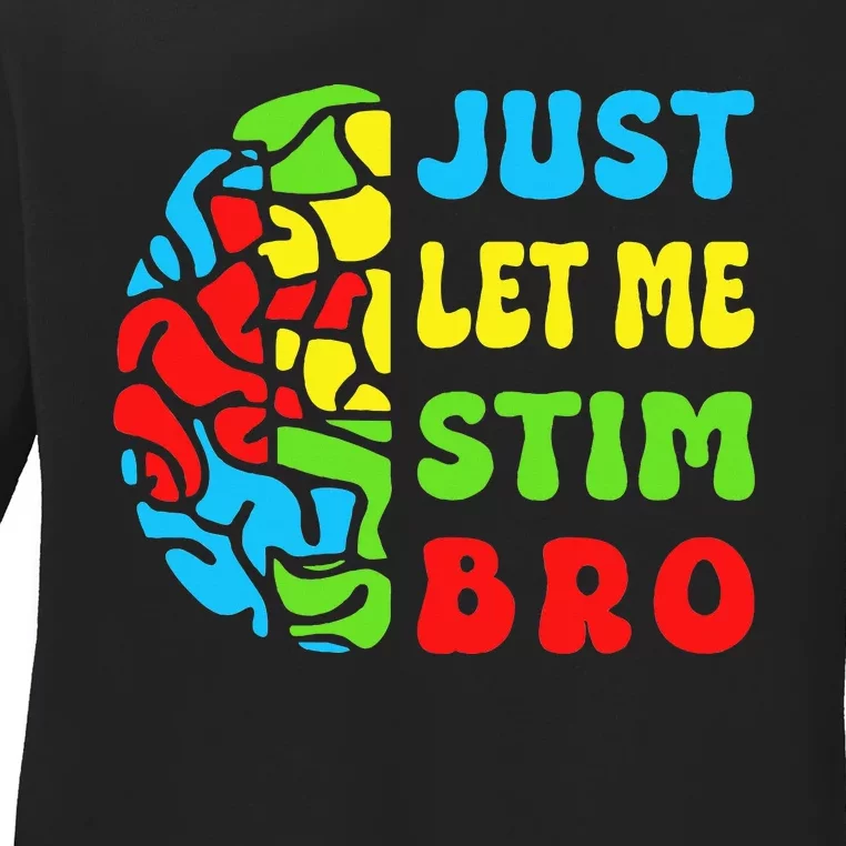 Funny Autism Awereness Neurodiversity Just Let Me Stim Bro Ladies Long Sleeve Shirt