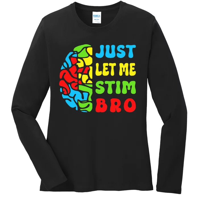 Funny Autism Awereness Neurodiversity Just Let Me Stim Bro Ladies Long Sleeve Shirt